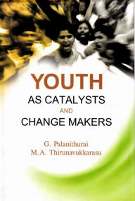 Title: Youth as Catalysts and Change Makers, Author: G. Palanithurai