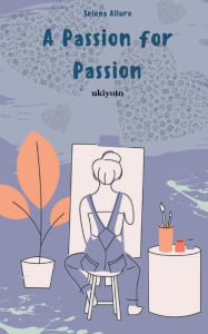 Title: A Passion for Passion, Author: Selena Ailuro