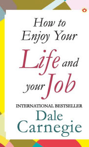Title: How to Enjoy Your Life and Job, Author: Dale Carnegie