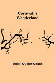 Title: Cornwall's Wonderland, Author: Mabel Quiller-Couch