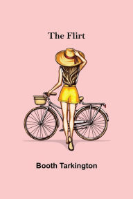 Title: The Flirt, Author: Booth Tarkington