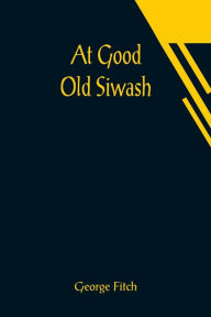 Title: At Good Old Siwash, Author: George Fitch