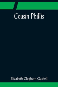 Title: Cousin Phillis, Author: Elizabeth Gaskell