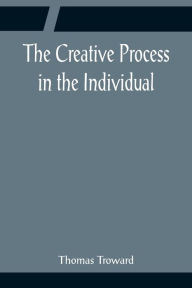 Title: The Creative Process in the Individual, Author: Thomas Troward