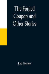 Title: The Forged Coupon and Other Stories, Author: Leo Tolstoy