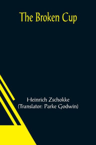 Title: The Broken Cup, Author: Heinrich Zschokke