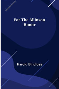 Title: For the Allinson Honor, Author: Harold Bindloss