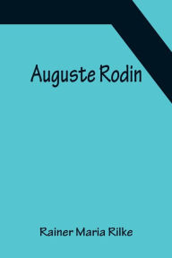 Title: Auguste Rodin, Author: Rainer Maria Rilke