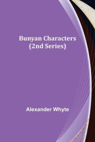 Title: Bunyan Characters (2nd Series), Author: Alexander Whyte