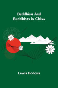 Title: Buddhism and Buddhists in China, Author: Lewis Hodous