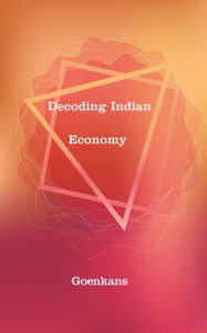Title: Decoding Indian Economy, Author: Goenkans