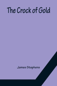 Title: The Crock of Gold, Author: James Stephens