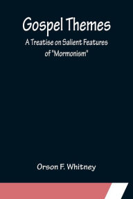 Title: Gospel Themes: A Treatise on Salient Features of 