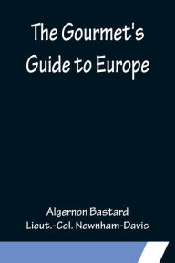 Title: The Gourmet's Guide to Europe, Author: Algernon Bastard