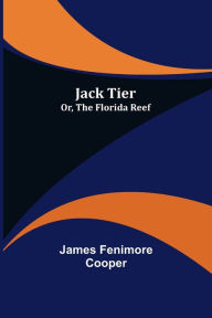 Title: Jack Tier; Or, The Florida Reef, Author: James Fenimore Cooper