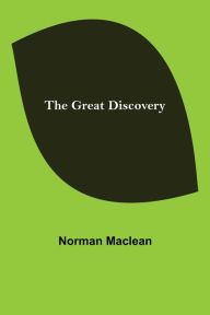 Title: The Great Discovery, Author: Norman Maclean