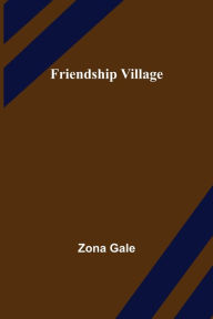 Title: Friendship Village, Author: Zona Gale
