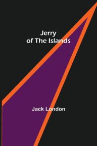 Title: Jerry of the Islands, Author: Jack London