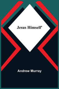 Title: Jesus Himself', Author: Andrew Murray