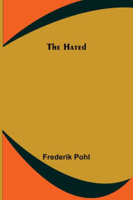 Title: The Hated, Author: Frederik Pohl