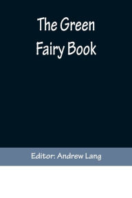 Title: The Green Fairy Book, Author: Andrew Lang