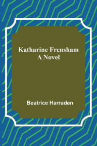 Title: Katharine Frensham, Author: Beatrice Harraden