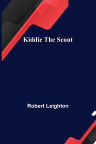 Title: Kiddie the Scout, Author: Robert Leighton
