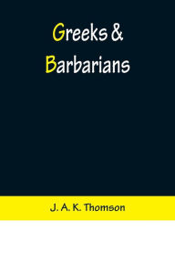 Title: Greeks & Barbarians, Author: J. A. K. Thomson