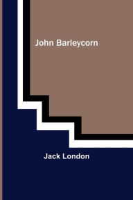 Title: John Barleycorn, Author: Jack London