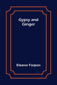 Title: Gypsy and Ginger, Author: Eleanor Farjeon