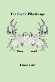 Title: The King's Pilgrimage, Author: Frank Fox