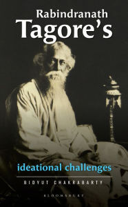 Title: Rabindranath Tagore's Ideational Challenges, Author: Bidyut Chakrabarty