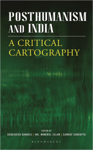 Title: Posthumanism and India: A Critical Cartography, Author: Debashish Banerji