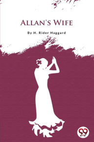 Title: Allan'S Wife, Author: H. Rider Haggard