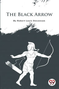 Title: The Black Arrow, Author: Robert Louis Stevenson