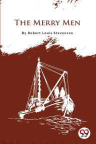 Title: The Merry Men, Author: Robert Louis Stevenson