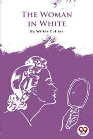 Title: The Woman In White, Author: Wilkie Collins