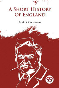 Title: A Short History Of England, Author: G. K. Chesterton