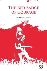 Title: The Red Badge of Courage, Author: Stephen Crane