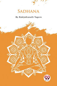 Title: Sadhana, Author: Rabindranath Tagore