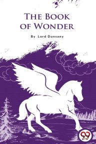 Title: The Book of Wonder, Author: Lord Dunsany