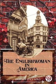 Title: The Englishwoman In America, Author: Isabella Lucy Bird
