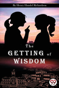 Title: The Getting of Wisdom, Author: Henry Handel Richardson