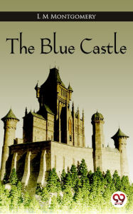 Title: The Blue Castle, Author: L. M. Montgomery