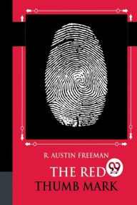 Title: The Red Thumb Mark, Author: R Austin Freeman