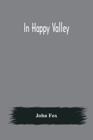 Title: In Happy Valley, Author: John Fox