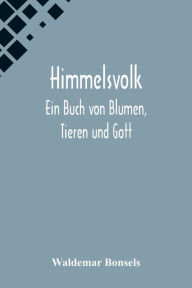 Title: Himmelsvolk: Ein Buch von Blumen, Tieren und Gott, Author: Waldemar Bonsels