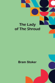 Title: The Lady of the Shroud, Author: Bram Stoker