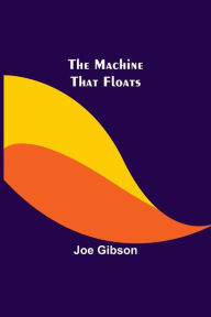 Title: The Machine That Floats, Author: Joe Gibson
