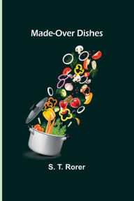 Title: Made-Over Dishes, Author: S. T. Rorer